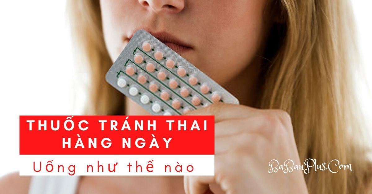 Cách Uống Thuốc Tránh Thai Hàng Ngày Loại 28 Viên